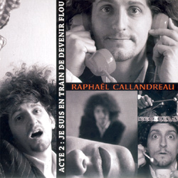 Raphaël Callandreau — Acte 2 : Je suis en train de devenir flou